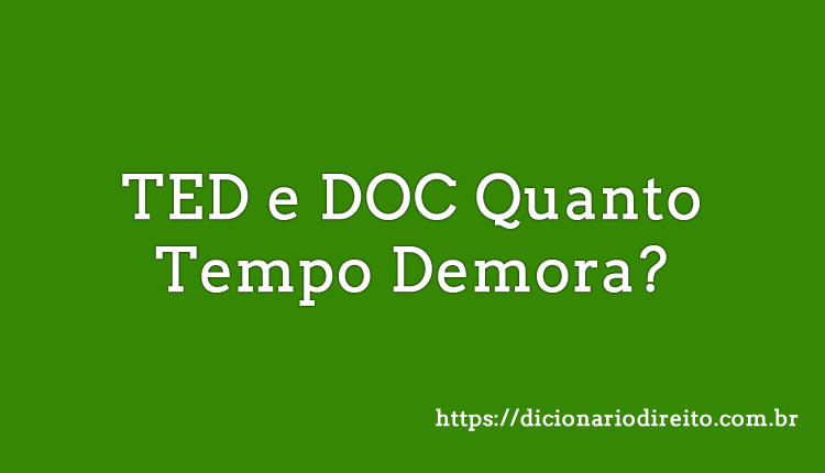 Quanto Tempo Leva Para Ted E Doc Cair Na Conta Horários Dicionário Direito 