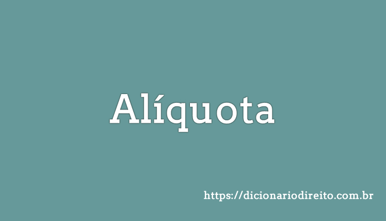 Alíquota - Dicionário direito