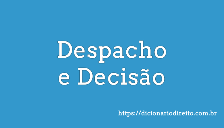 Despacho e Decisão - Dicionário Direito