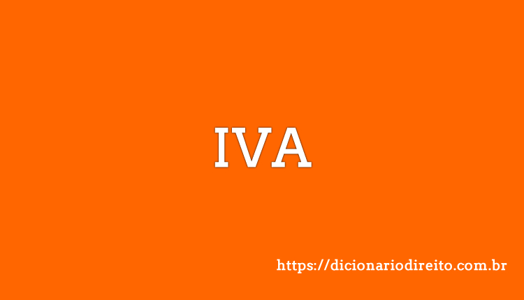 IVA - Imposto Sobre Valor Agregado - Dicionário Direito