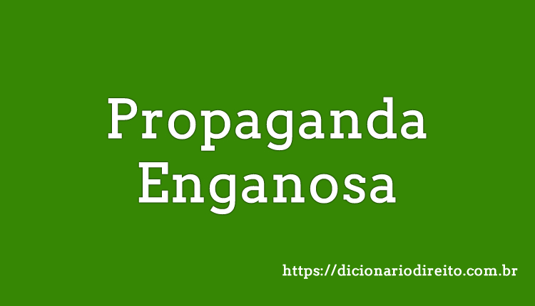 Propaganda Enganosa - Dicionário Direito