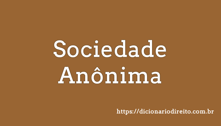 Sociedade Anônima - Dicionário Direito