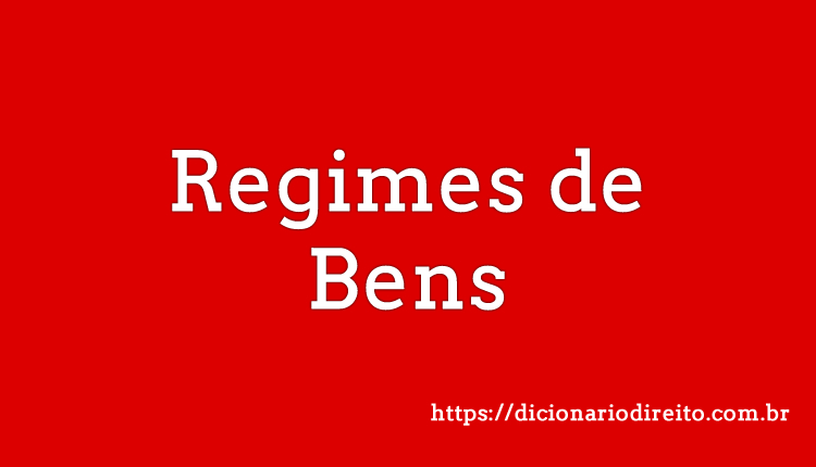 Regimes de Bens - Dicionário Direito