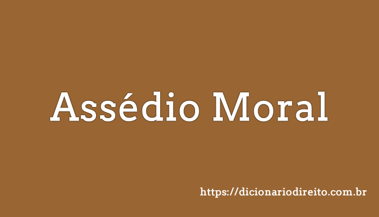 Assédio Moral - Dicionário Direito
