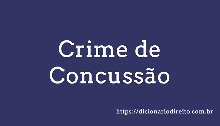 O Que E Crime De Concussao Significado Pena Caracteristicas Dicionario Direito