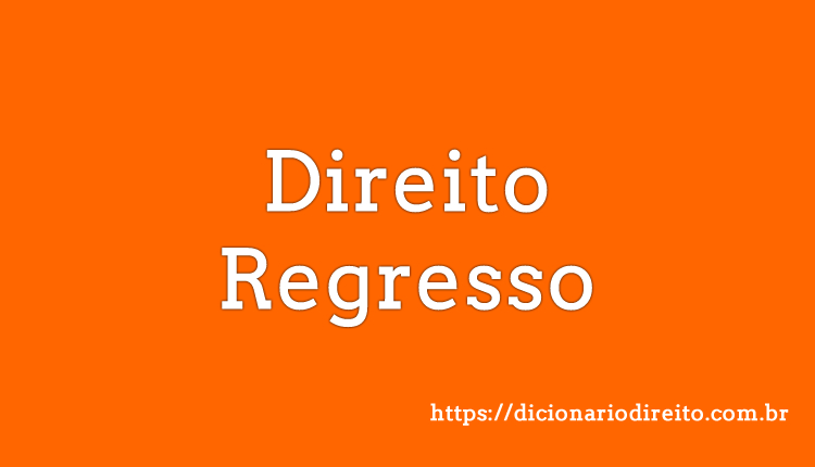 Direito Regresso - Dicionário Direito