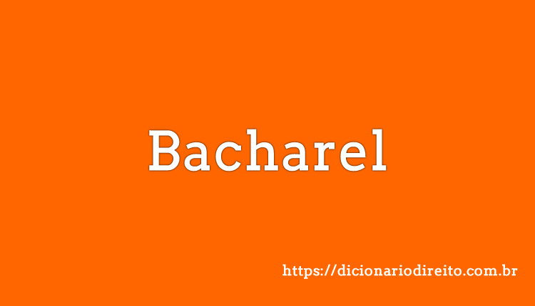Bacharel - Dicionário Direito