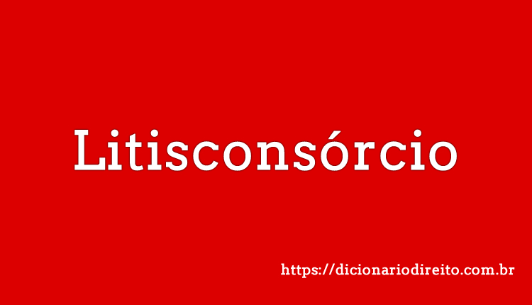 Litisconsórcio - Dicionário Direito