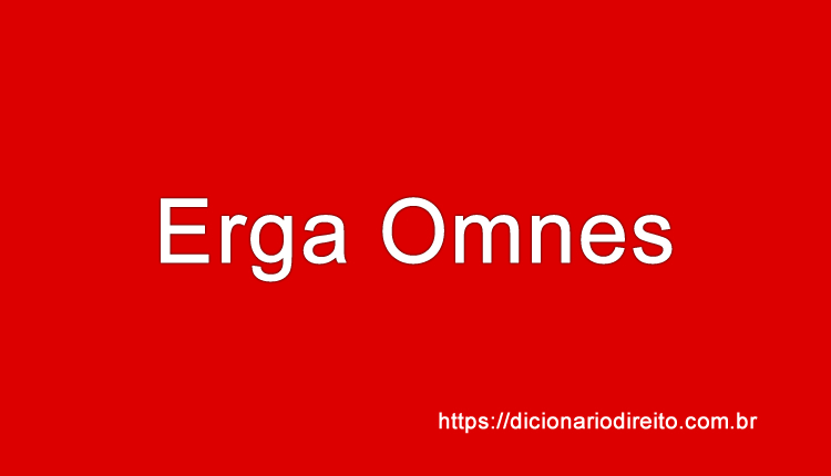 Erga Omnes - Dicionário Direito
