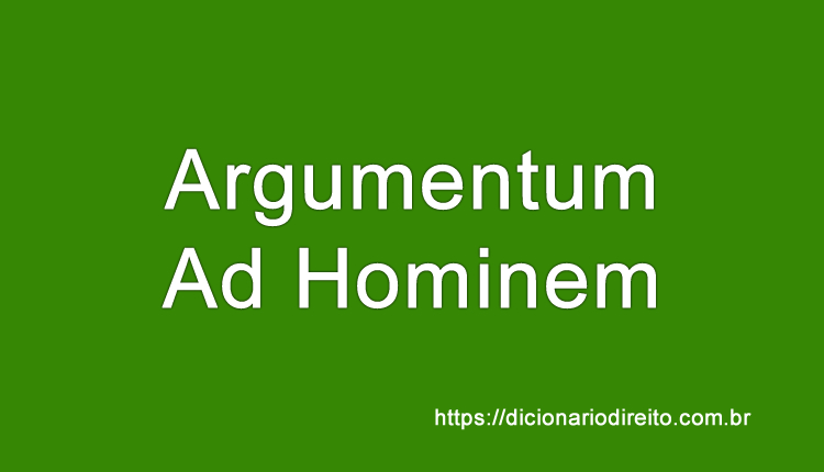 Argumentum Ad Hominem - Dicionário Direito