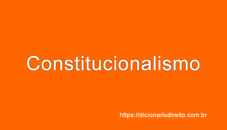 Constitucionalismo - Dicionário Direito