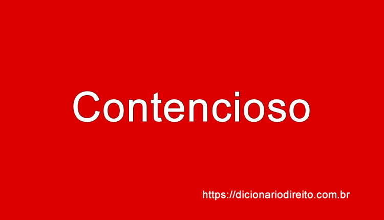 Contencioso - Dicionário Direito