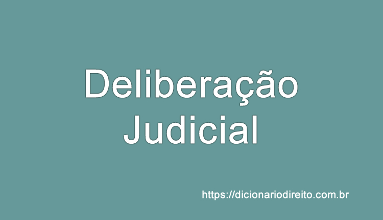Deliberação Judicial - Dicionário direito