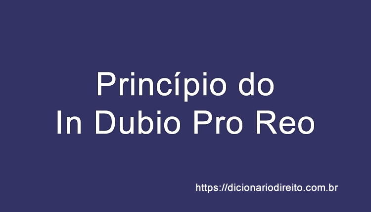 Princípio do In Dubio Pro Reo - Dicionário Direito