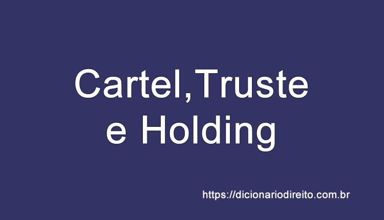 Cartel, Truste e Holding - Dicionário Direito