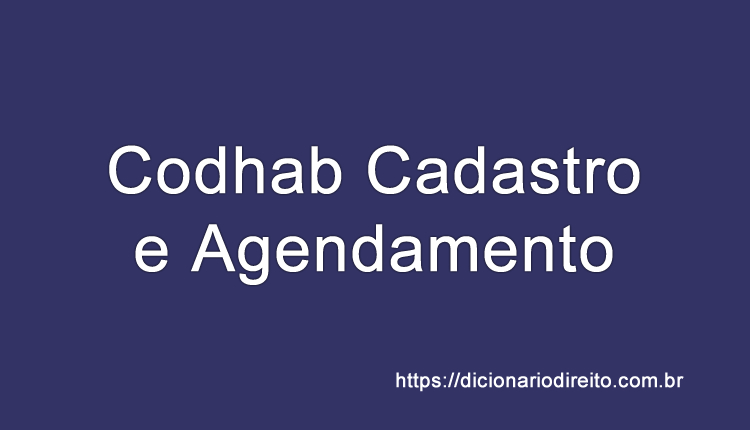 Codhab Cadastro e Agendamento - Dicionário Direito