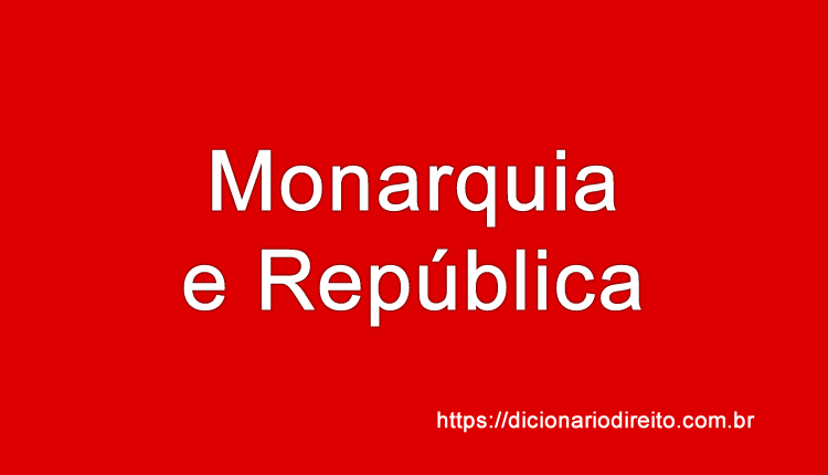Monarquia e República - Dicionário Direito