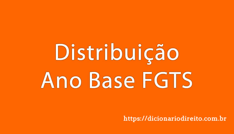 Distribuição Ano Base FGTS - Dicionário Direito