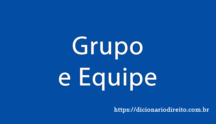 Grupo e Equipe - Dicionário Direito