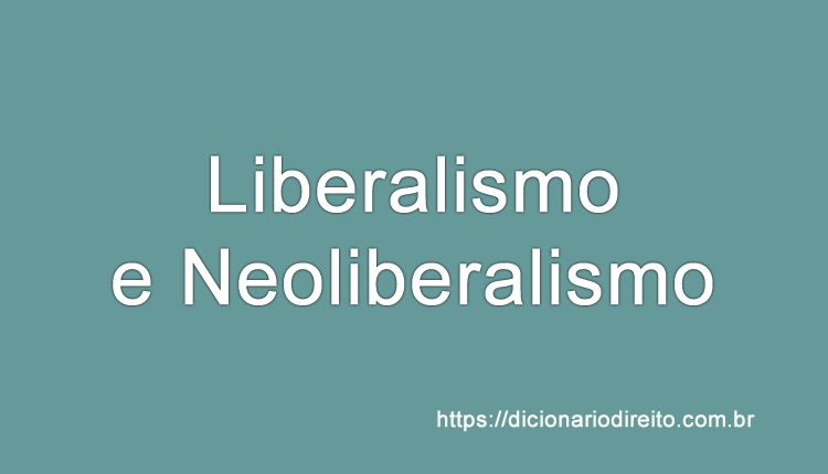 Liberalismo e Neoliberalismo - Dicionário direito
