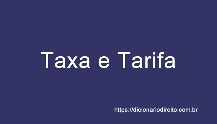Taxa e Tarifa - Dicionário Direito