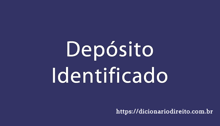 Depósito Identificado - Dicionário Direito