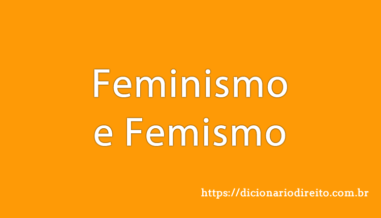 Feminismo e Femismo - Dicionário Direito