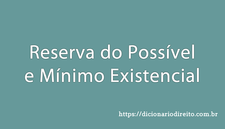 Reserva do Possível e Mínimo Existencial - Dicionário direito