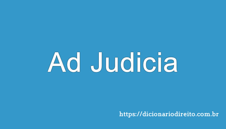 Ad Judicia - Dicionário Direito
