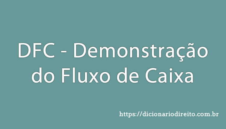 DFC - Demonstração do Fluxo de Caixa - Dicionário direito