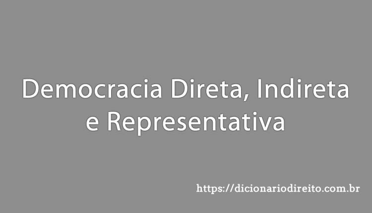 Democracia Direta, Indireta e Representativa - Dicionário Direito