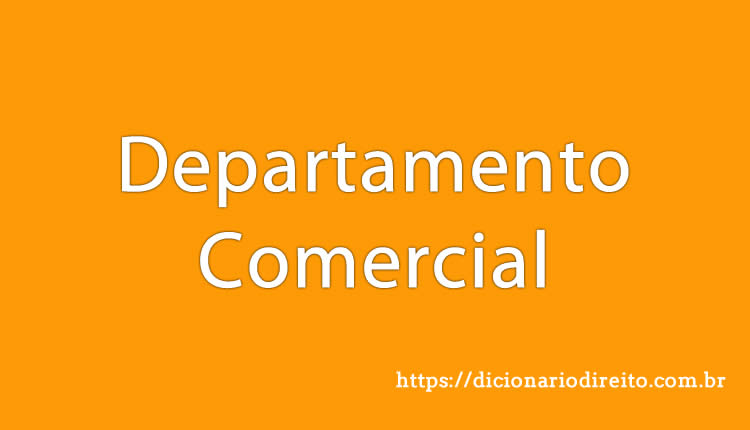 Departamento Comercial - Dicionário Direito