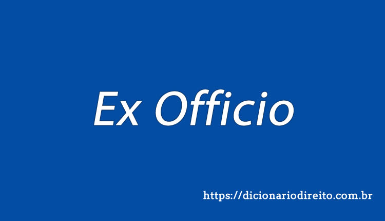 Ex Officio - Dicionário Direito