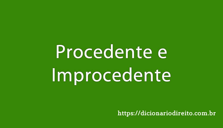 Procedente e Improcedente - Dicionário Direito